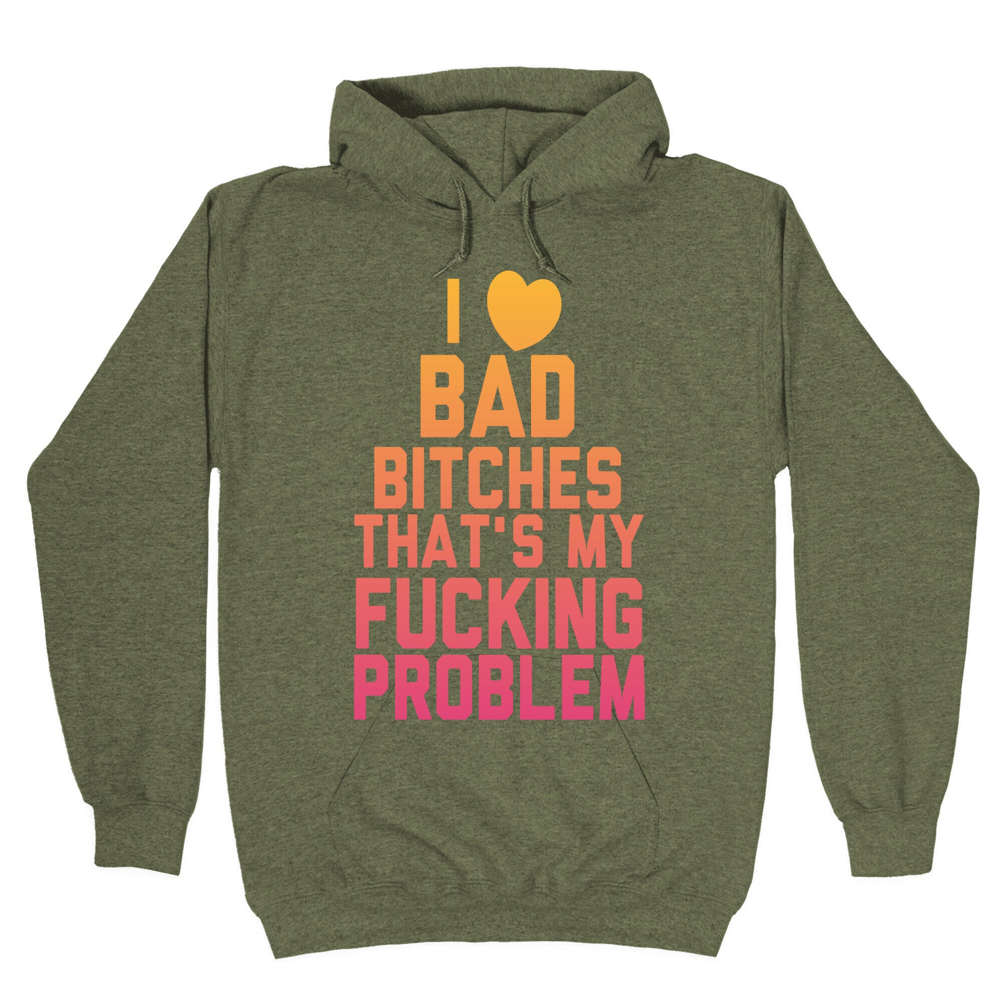 I Love Bad Bitches That's My Fucking Problem Hoodie